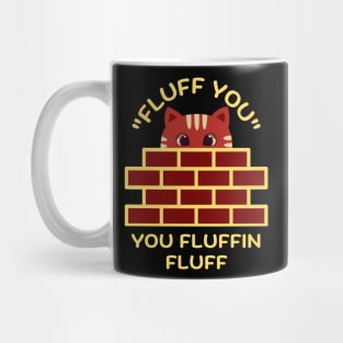 Fluff You You Fluffin Fluff Mug